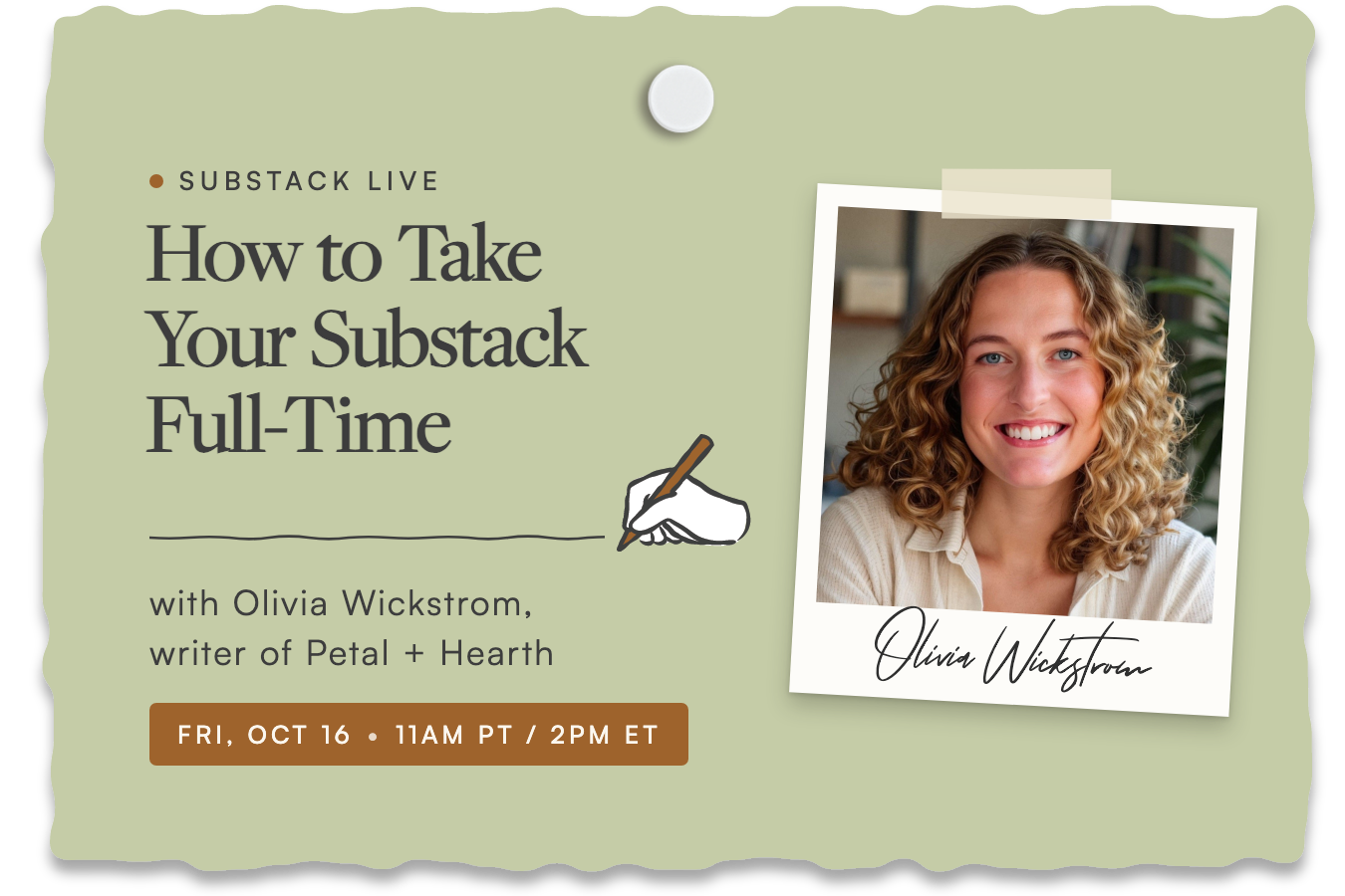 Substack Live: How to Take Your Substack Full-Time with Olivia Wickstrom, writer of Petal + Hearth, Friday, October 16, 11am PT, 2pm ET