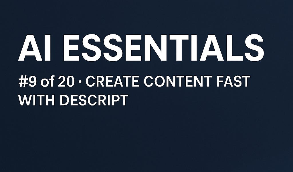 AI Essentials: How to Use Descript to Edit Video and Audio Like a Document