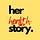 Her Health Story