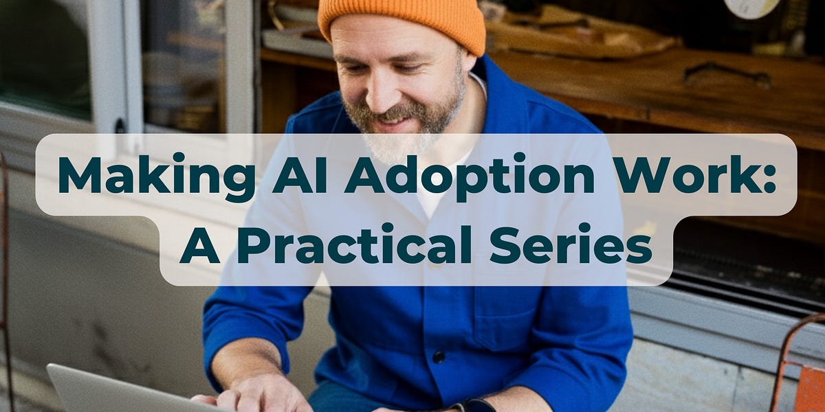 View of Making AI Adoption Work: A Practical Series - part 1