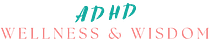 ADHD Wellness & Wisdom