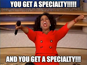 Opray yelling gleefully, You get a specialty!! And you get a specialty!! Opray yelling gleefully, You get a specialty!! And you get a specialty!!