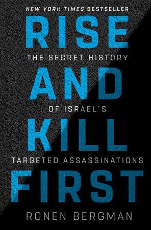 Rise and Kill First by Ronen Bergman Rise and Kill First by Ronen Bergman