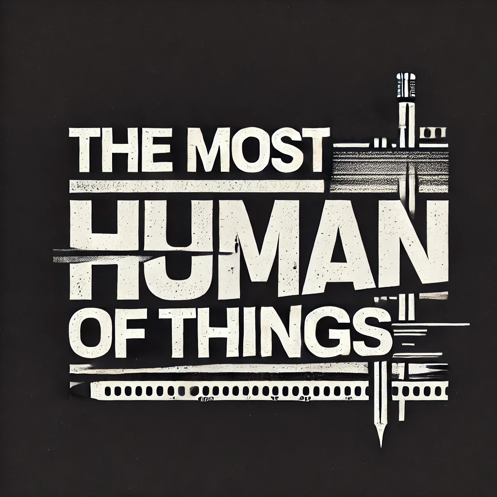 The Most Human of Things