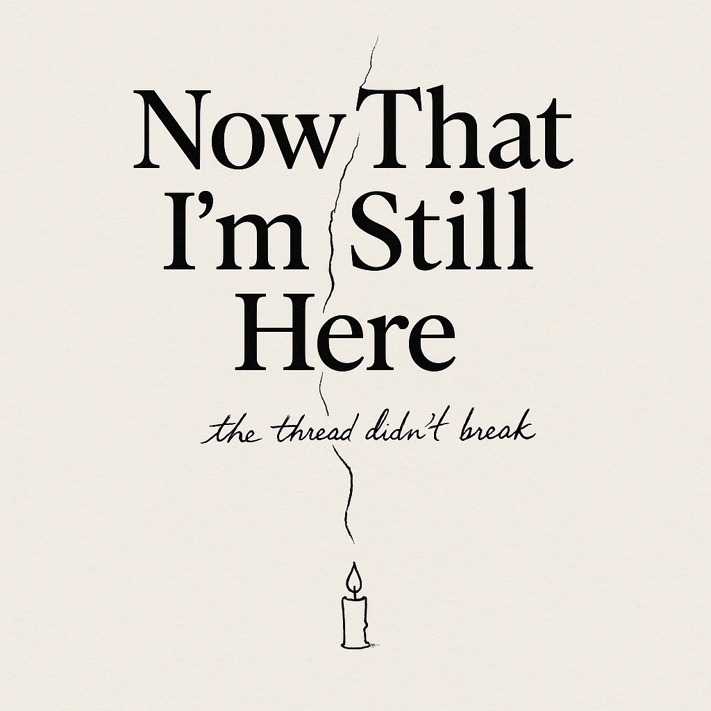 Now That I'm Still Here