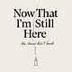 Now That I'm Still Here