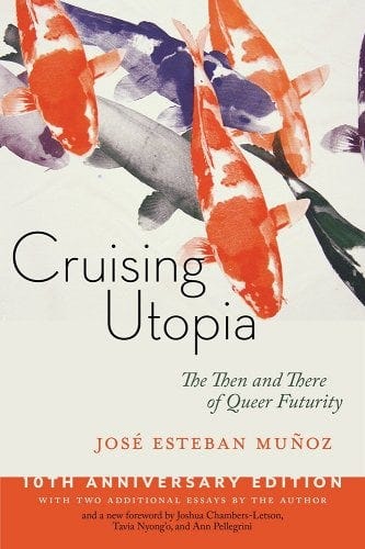 Cruising Utopia, 10th Anniversary Edition: The Then and There of Queer ...