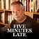 Five Minutes Late