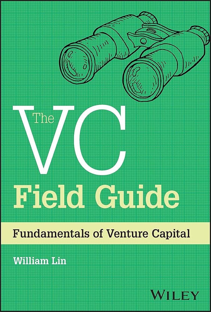Cover of VC Field Guide by William Lin, a practical venture capital guide for new investors and analysts Cover of VC Field Guide by William Lin, a practical venture capital guide for new investors and analysts