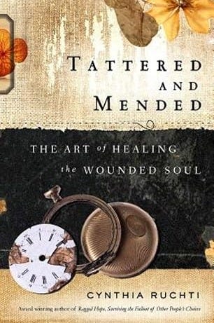 Tattered and Mended: The Art of Healing the Wounded Soul Tattered and Mended: The Art of Healing the Wounded Soul