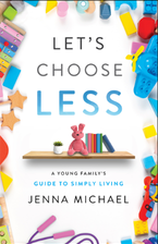 Let’s Choose Less by Jenna Michael | Purposeful Parenting