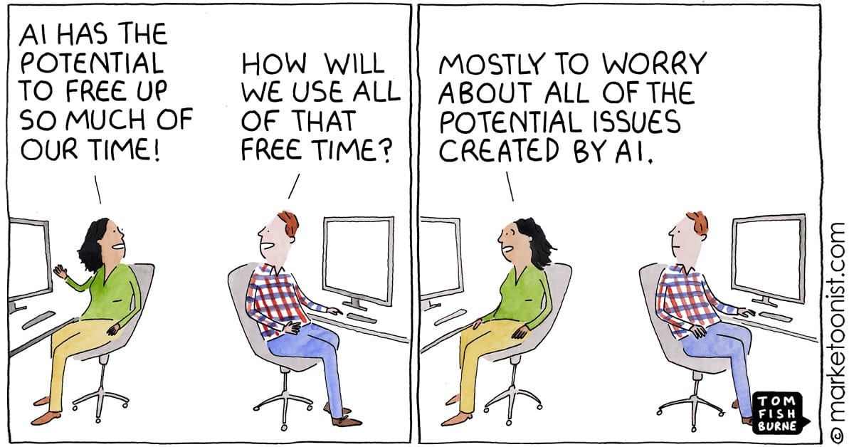 Two-panel Marketoonist cartoon: a woman says AI will free up so much of their time; when asked how they will use it, she answers "mostly to worry about all of the potential issues created by AI."