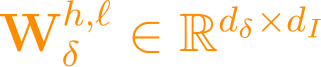 \mathbf{W}_\delta^{h,\ell} \in \mathbb{R}^{d_\delta \times d_I}
