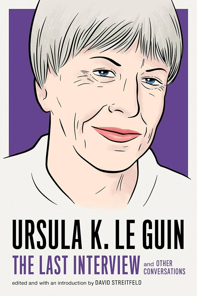 Ursula K. Le Guin: The Last Interview: and Other Conversations : Le Guin,  Ursula K., Streitfeld, David: Amazon.se: Böcker
