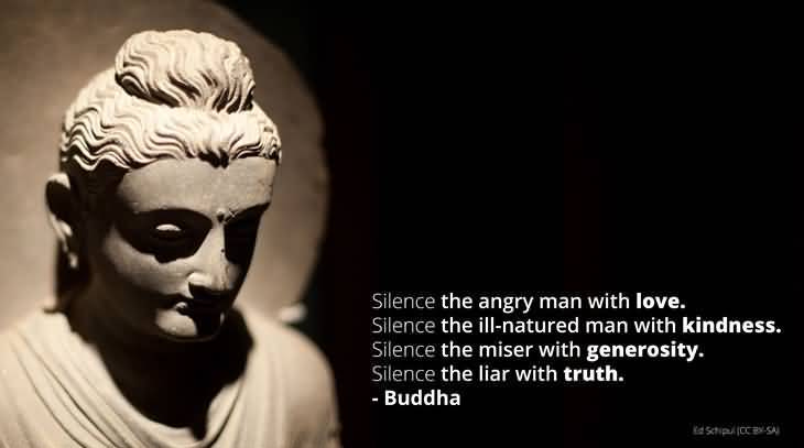 silence-the-angry-man-with-love-silence-the-ill-natured-man-with-kindness-silence-the-miser-with-generosity-silence-the-liar-with-truth-buddha silence-the-angry-man-with-love-silence-the-ill-natured-man-with-kindness-silence-the-miser-with-generosity-silence-the-liar-with-truth-buddha