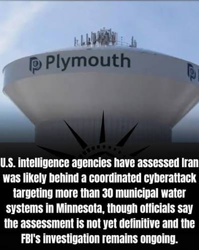 U.S. intelligence agencies have assessed that Iran was likely behind a  coordinated cyberattack on more than 30 municipal water systems in  Minnesota this week, according to several U.S. officials. The FBI is