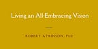 Living an All-Embracing Vision