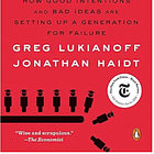 Greg Lukianoff,Jonathan Haidt | The Coddling of the American Mind: How Good Intentions and Bad Ideas Are Setting Up a Generation for Failure