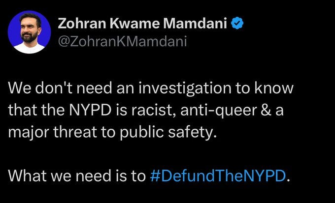 Mamdani on haukkunut New Yorkin poliisia "rasistiseksi", "queer-vihamieliseksi" ja "uhaksi yleiselle turvallisuudelle". Hän kannattaa poliisin rahoituksen lakkauttamista kaupungissa, jotta intifada leviää ilman vastusta. Mamdani on haukkunut New Yorkin poliisia "rasistiseksi", "queer-vihamieliseksi" ja "uhaksi yleiselle turvallisuudelle". Hän kannattaa poliisin rahoituksen lakkauttamista kaupungissa, jotta intifada leviää ilman vastusta.