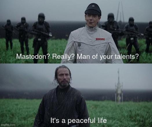 Meme de dos paneles de la película Rogue One. En el panel superior el Director Krennic, rodeado de soldados de asalto imperiales, pregunta "Mastodon? Really? Man of your talents?" y en el panel inferior Galen Erso contesta "It's a peaceful life"