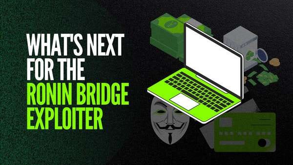 What's next for the Ronin Bridge Exploiter What's next for the Ronin Bridge Exploiter