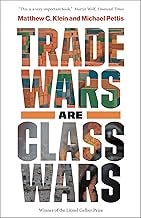 Trade Wars Are Class Wars: How Rising Inequality Distorts the Global Economy and Threatens International Peace Trade Wars Are Class Wars: How Rising Inequality Distorts the Global Economy and Threatens International Peace