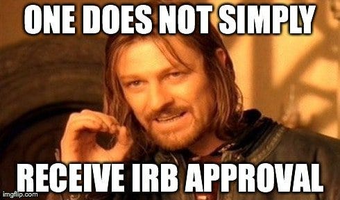 Boromir from Lord of the Rings saying "One does not simply receive IRB approval" Boromir from Lord of the Rings saying "One does not simply receive IRB approval"