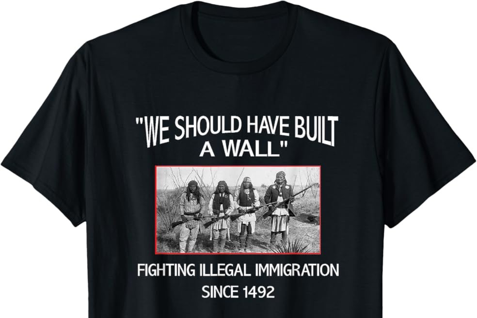 Amazon.com: "We Should Have Built a Wall." Native American T-shirt T-Shirt  : Clothing, Shoes & Jewelry
