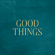 Good Things