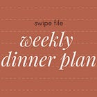 swipe file: weekly dinner plan