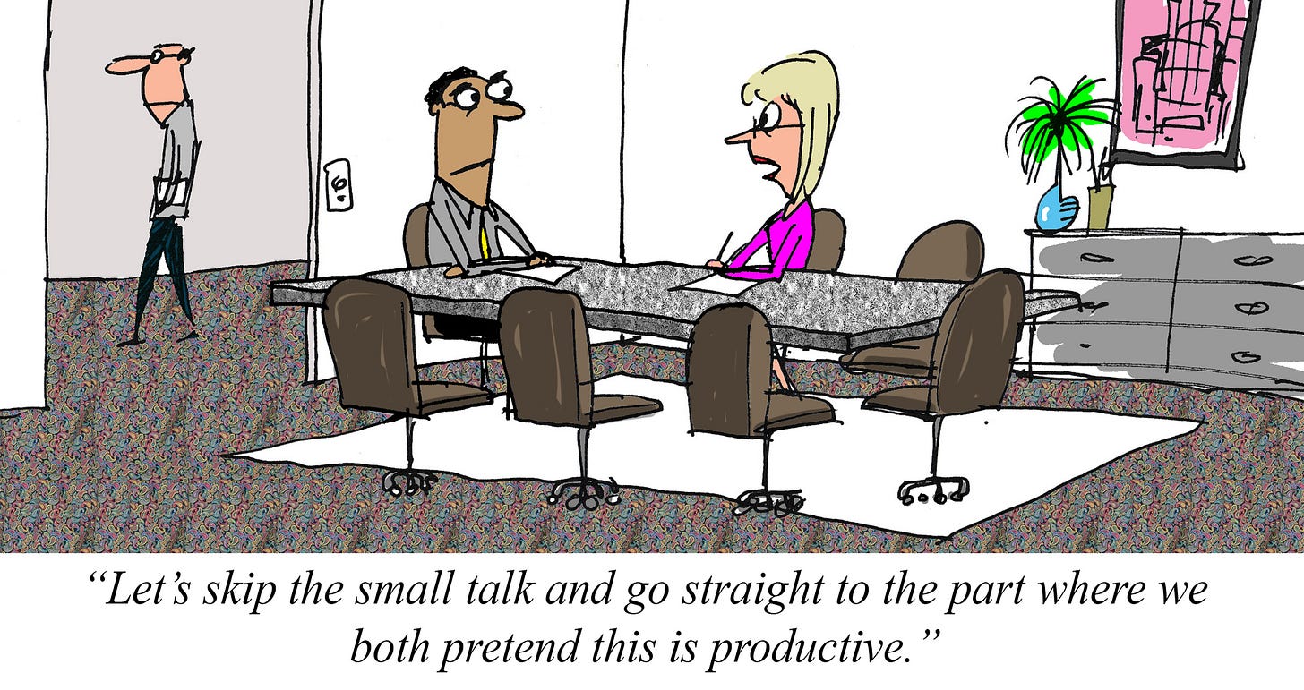 Cartoon of two people in a meeting while another person walks by, with a caption joking about skipping small talk and pretending the meeting is productive.
