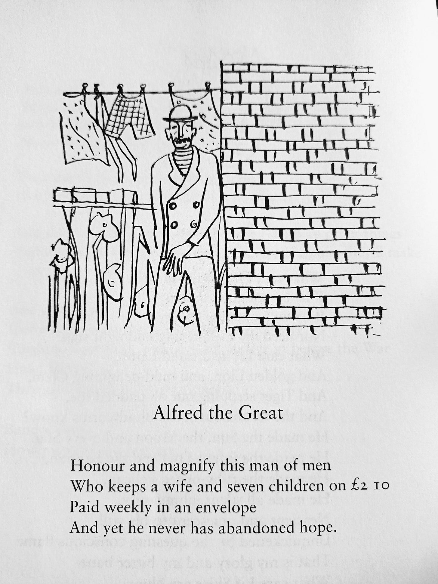 Honour and magnify this man of men  Who keeps a wife and seven children on £2 10  Paid weekly in an envelope  And yet he never has abandoned hope.