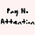 Pay No Attention