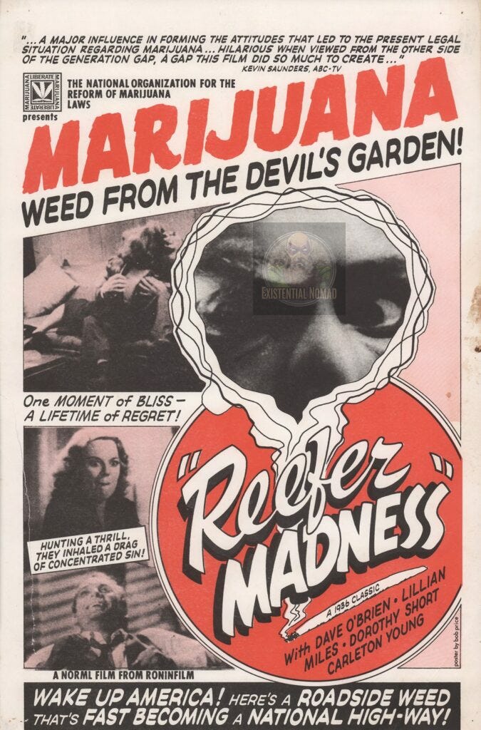 This is a vintage-style movie poster for the 1936 film "Reefer Madness," also titled "Marijuana." The poster has a sensationalist, propagandistic design, using a stark color palette of red, black, and white. It is filled with alarmist and lurid taglines such as: "WEED FROM THE DEVIL'S GARDEN!" "One MOMENT of BLISS - A LIFETIME of REGRET!" "WAKE UP AMERICA! HERE'S A ROADSIDE WEED THAT'S FAST BECOMING A NATIONAL HIGH-WAY!" Visually, it features a distorted, crazed face looming over the title, along with several dramatic black-and-white stills from the film. Notably, this particular poster was for a later re-release presented by NORML (The National Organization for the Reform of Marijuana Laws), which reframed the film as a historical curiosity, highlighting its outdated and unintentionally humorous anti-drug hysteria. This is a vintage-style movie poster for the 1936 film "Reefer Madness," also titled "Marijuana." The poster has a sensationalist, propagandistic design, using a stark color palette of red, black, and white. It is filled with alarmist and lurid taglines such as: "WEED FROM THE DEVIL'S GARDEN!" "One MOMENT of BLISS - A LIFETIME of REGRET!" "WAKE UP AMERICA! HERE'S A ROADSIDE WEED THAT'S FAST BECOMING A NATIONAL HIGH-WAY!" Visually, it features a distorted, crazed face looming over the title, along with several dramatic black-and-white stills from the film. Notably, this particular poster was for a later re-release presented by NORML (The National Organization for the Reform of Marijuana Laws), which reframed the film as a historical curiosity, highlighting its outdated and unintentionally humorous anti-drug hysteria.