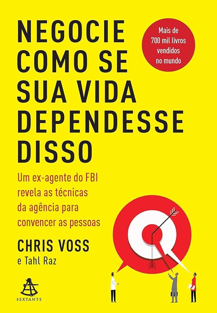Negocie como se sua vida dependesse disso: Um ex-agente do FBI revela as  técnicas da agência para convencer as pessoas eBook : Voss, Chris, Raz,  Tahl, Casotti, Bruno: Amazon.com.br: Livros