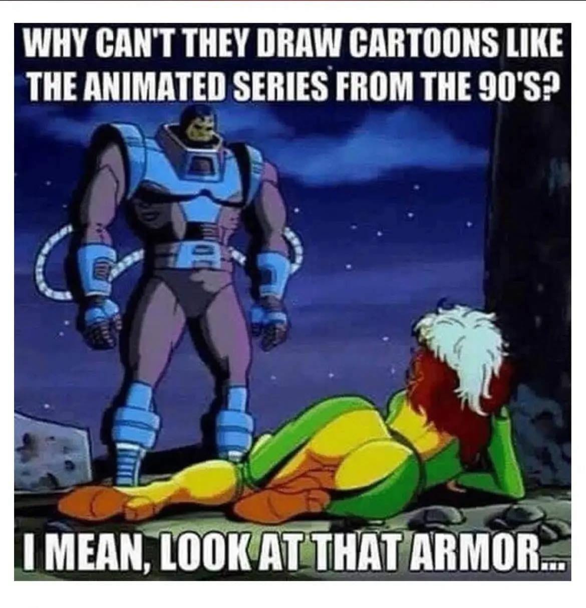 May be an illustration of ‎text that says '‎WHY CAN'T THEY DRAW CARTOONS LIKE THE ANIMATED SERIES FROM HE 90'S? لعم C A I MEAN, LOOK AT ARMOR...‎'‎