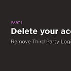 Delete your account—part 1.