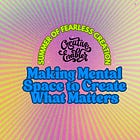 Making Mental Space to Create What Matters