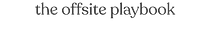 The Offsite Playbook