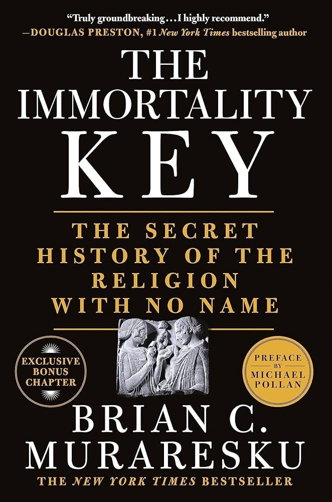Amazon.com: The Immortality Key: The Secret History of the Religion with No  Name eBook : Muraresku, Brian C., Hancock, Graham, Hancock, Graham: Kindle  Store