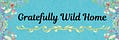 Gratefully Wild Home