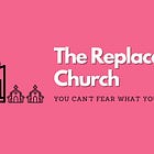 The Replaceable Church