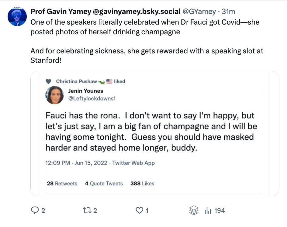 One of the featured speakers at the Stanford Health Policy symposium actually tweeted about how they celebrated when Anthony Fauci got sick with COVID!