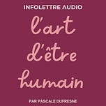 Infolettre "L'Art d'Être Humain" par Pascale Dufresne