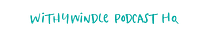 Withywindle Podcast HQ