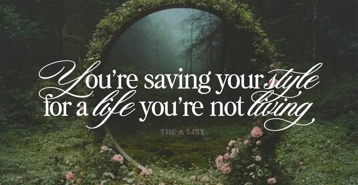 You’re Saving Your Style for a Life You’re Not Living
