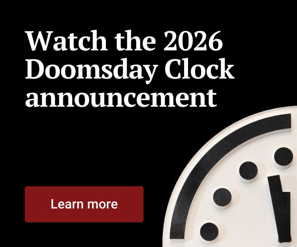 Watch the 2026 Doomsday Clock announcement. Learn more.