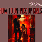 How to Un-Pick up Girls (GManifesto, 7 July 2009)