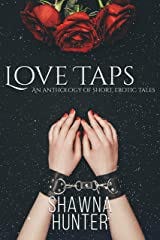 Love Taps: An Anthology of Short, Erotic Tales Kindle Edition