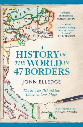 the cover of A History of the World in 47 Borders, with nice quotes from Billy Bryson, Marina Hyde and Dorian Lynskey